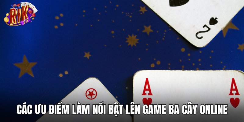 Các ưu điểm làm nổi bật lên game ba cây online