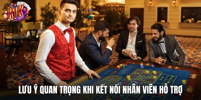 Những lưu ý quan trọng khi kết nối nhân viên hỗ trợ