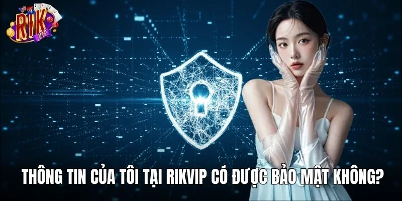 RIKVIP cam kết bảo vệ thông tin của hội viên 100%