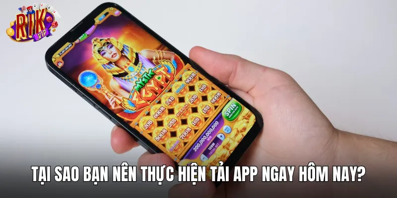 Những lý do anh em nên thực hiện tải app ngay